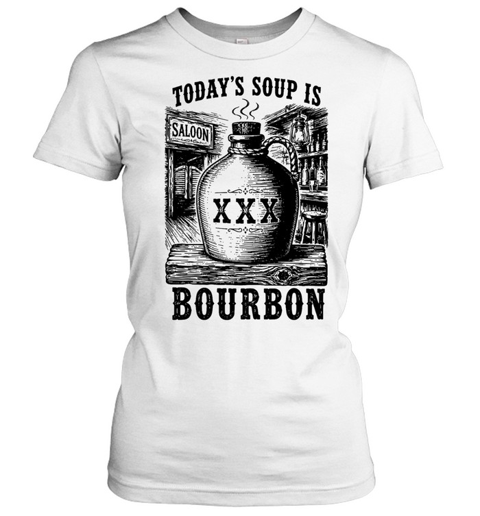 Today’s soup Is saloon XXX bourbon Women T-Shirt