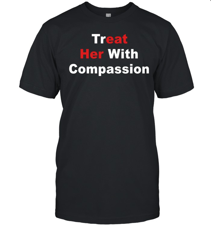 Treat her with compassion eat her ass Unisex T-Shirt