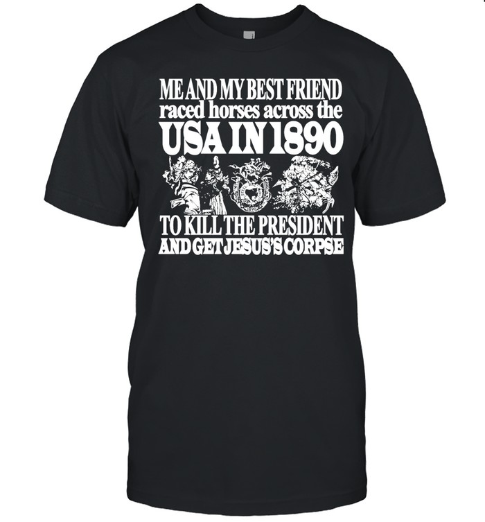 USA in 1890 to kill the president and get Jesus’s corpse Unisex T-Shirt