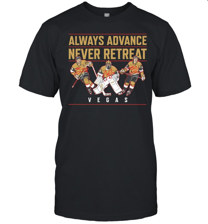 Vegas Golden Knights Always Advance Never Retreat autographed Unisex T-Shirt