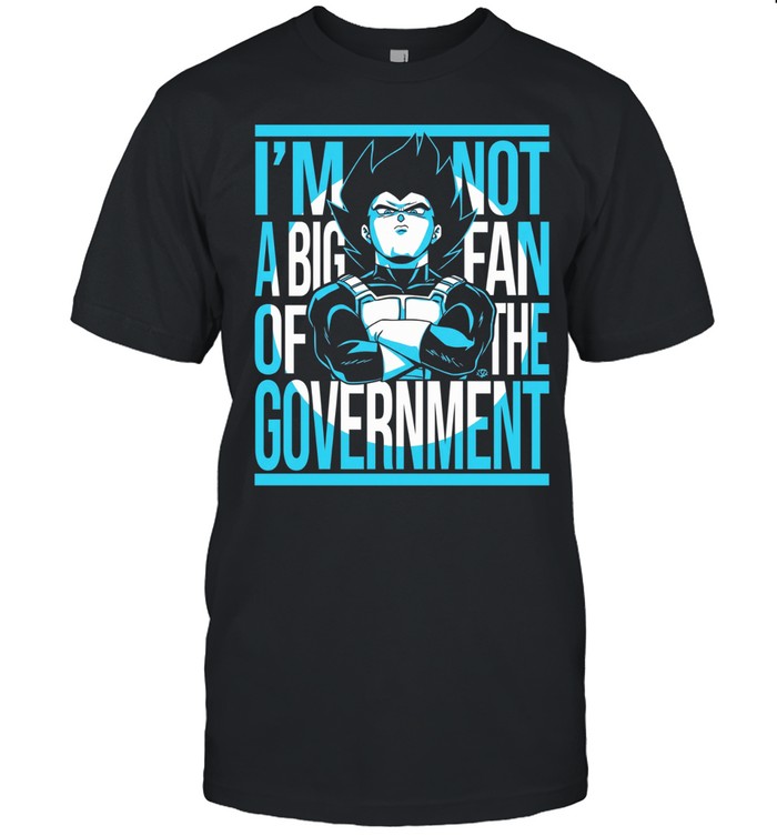 Vegeta I am not a big fan of the government Dragon Ball anime Unisex T-Shirt