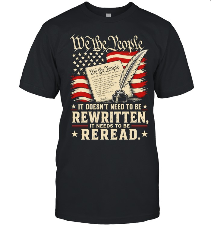 We The People it doesn’t need to be rewritten it needs to be reread Unisex T-Shirt