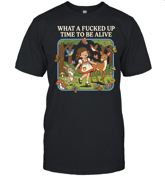 What a fucked up time to be alive Unisex T-Shirt