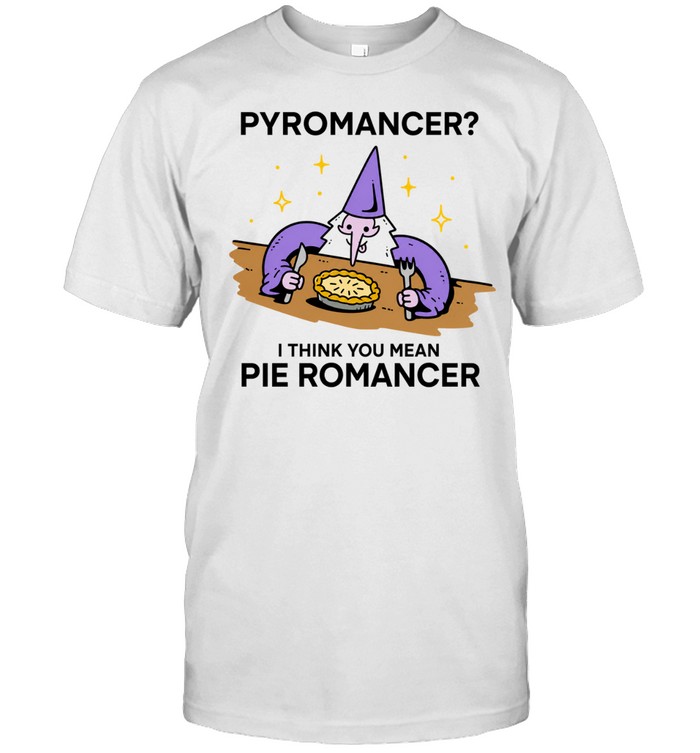 Wizard pyromancer I think you mean pie romancer Unisex T-Shirt