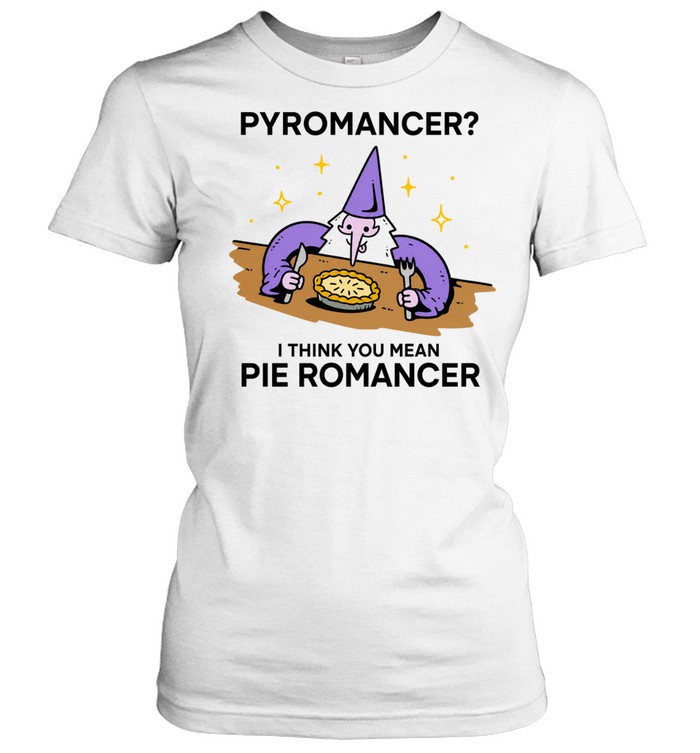 Wizard pyromancer I think you mean pie romancer Women T-Shirt
