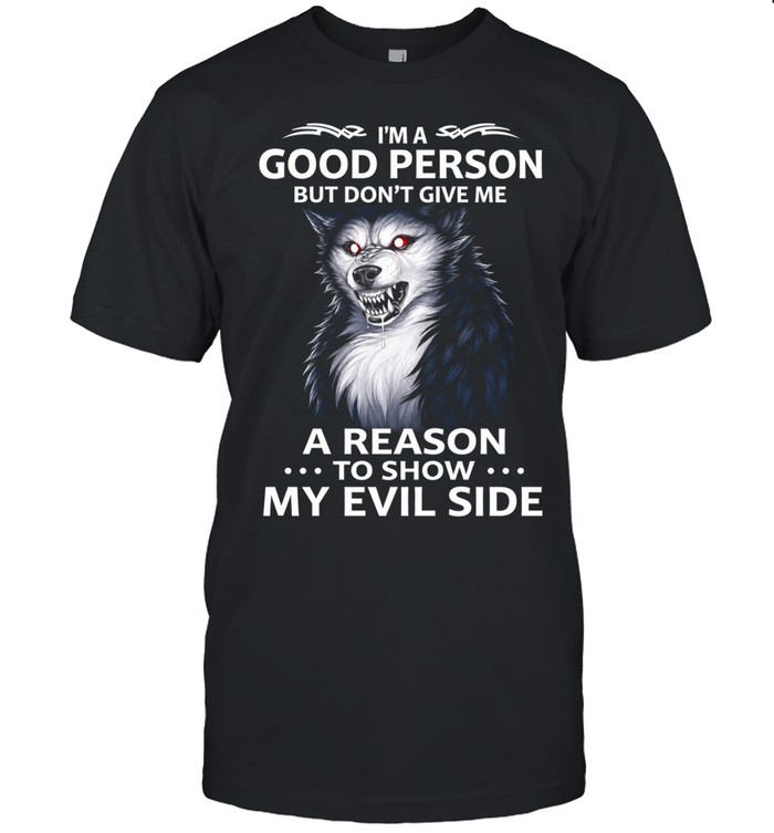 Wolf i’m a good person but don’t give me a reason to show my evil side Unisex T-Shirt