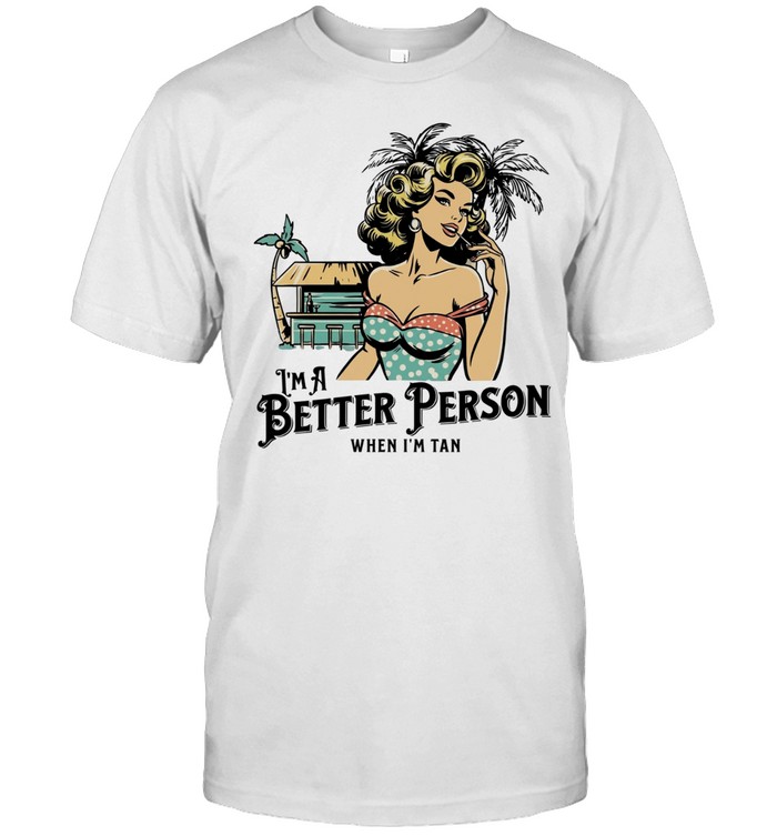 Women I’m a better person when I’m tan Unisex T-Shirt