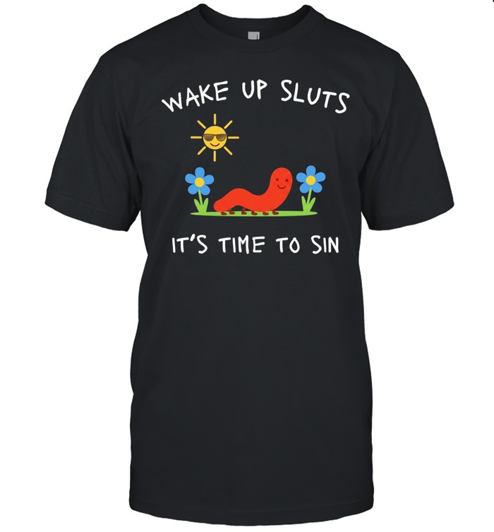 Worm wake up sluts it’s time to sin summer Unisex T-Shirt