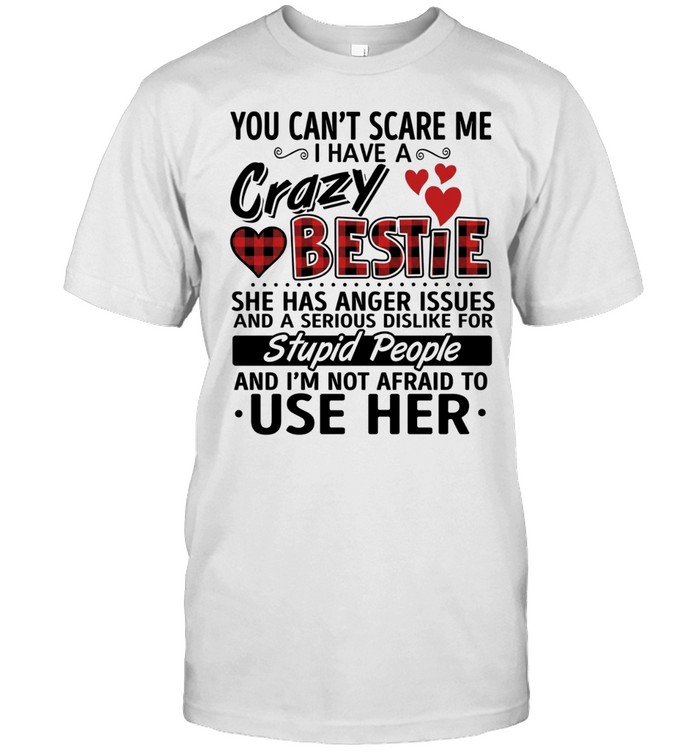 You can’t scare me i have a crazy bestie Unisex T-Shirt