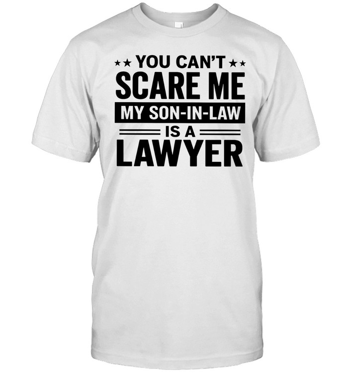 You can’t scare me my son-in-law is a lawyer Unisex T-Shirt