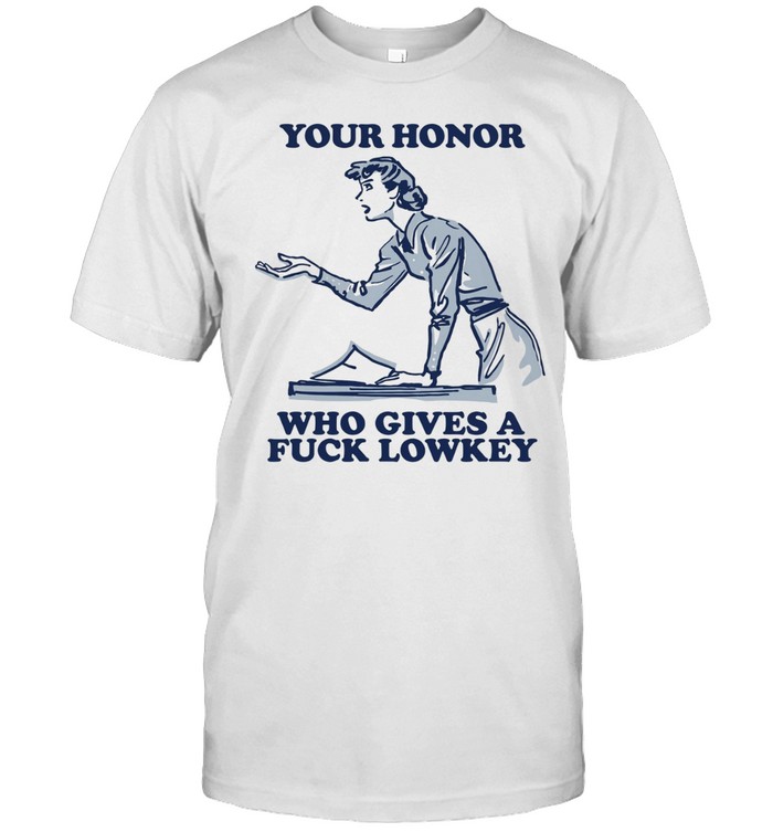Your honor who gives a fuck lowkey Unisex T-Shirt