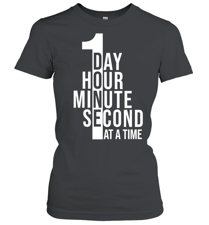 1 Day hour minute second at a time Women T-Shirt