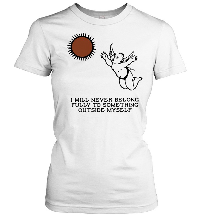 Angel I will never belong fully to some thing outside myself Women T-Shirt