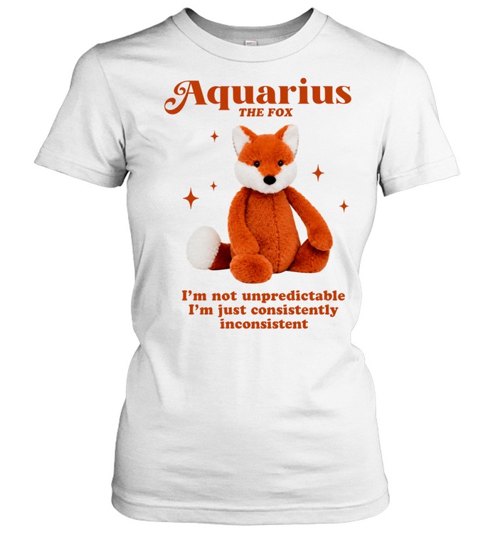 Aquarius the fox I’m not unpredictable I’m just consistently inconsistent Women T-Shirt