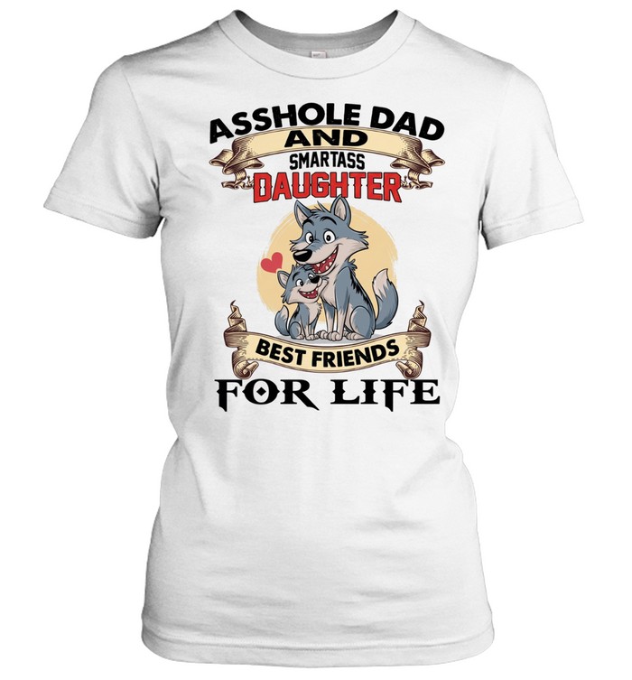 Asshole Dad And Smartass Daughter Best Friends For Life Women T-Shirt