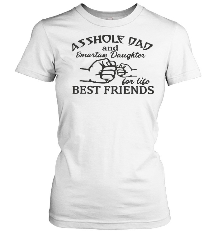 Asshole Dad And Smartass Daughter For Life Best Friends Women T-Shirt