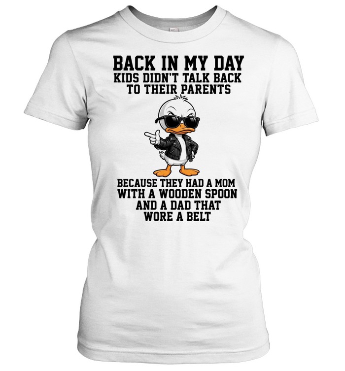 Back In My Day Kids Didn't Talk Back To Their Parents Women T-Shirt
