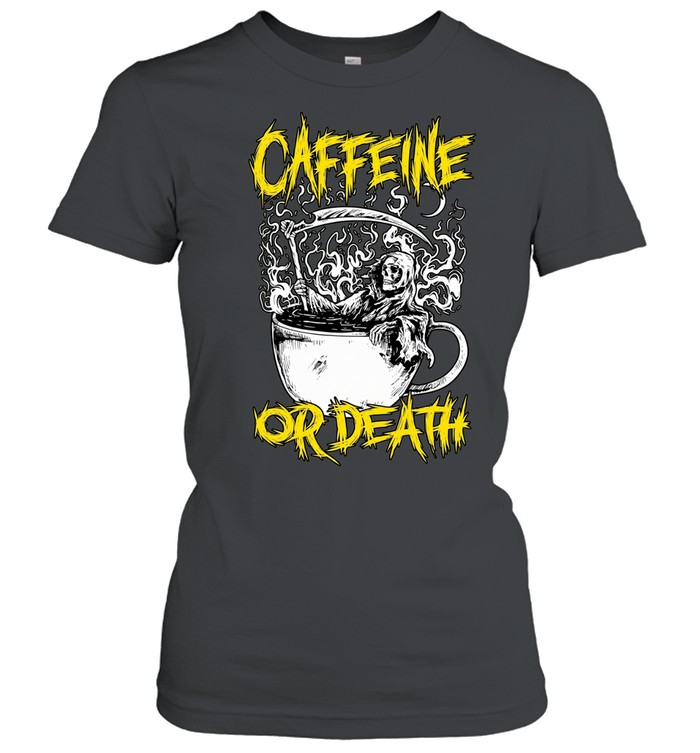 Caffeine or death Women T-Shirt