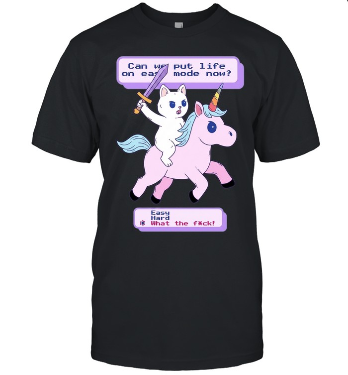 Can we put life one easy mode now easy hard what the fuck game Unisex T-Shirt