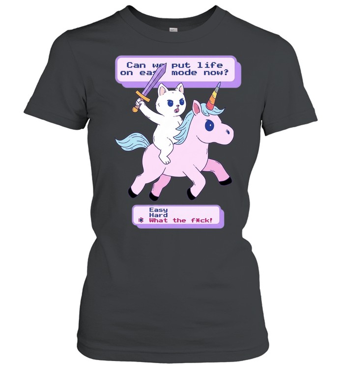 Can we put life one easy mode now easy hard what the fuck game Women T-Shirt