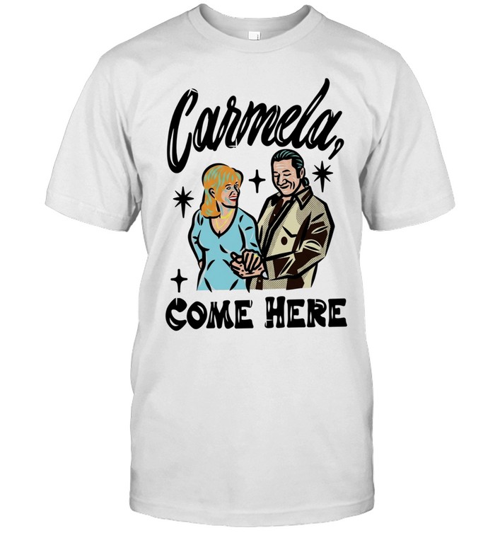 Carmela come here men and women Unisex T-Shirt