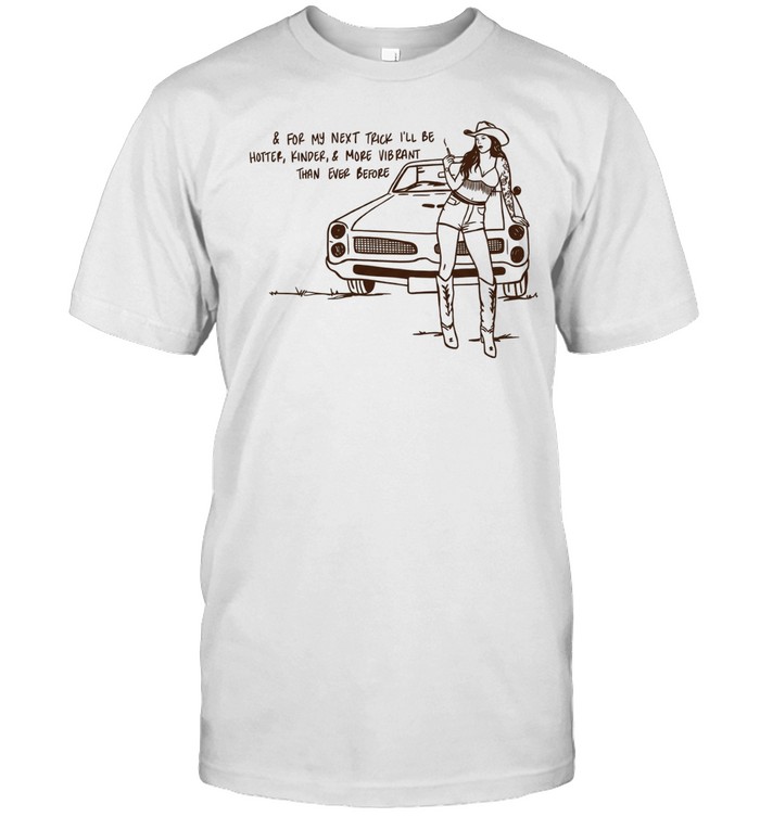 Cowgirl for my next trick I’ll be hotter kinder and more vibrant than ever before Unisex T-Shirt