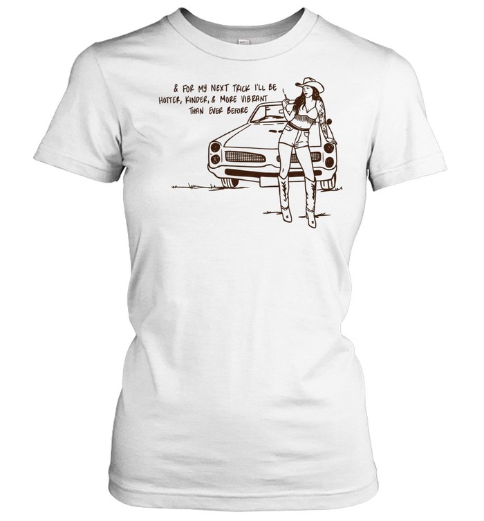 Cowgirl for my next trick I’ll be hotter kinder and more vibrant than ever before Women T-Shirt