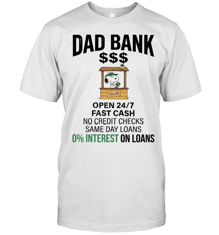 Dad bank open 24 7 fast cash no credit checks same day loans 0 interest one loans Unisex T-Shirt