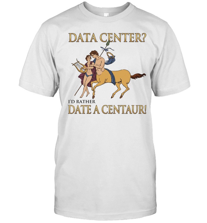 Data center i’d rather date a male Centaur with thyrsus playing Cithara Unisex T-Shirt