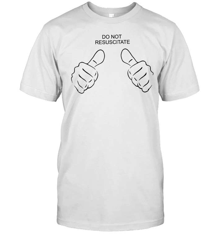 Do not resuscitate like Unisex T-Shirt