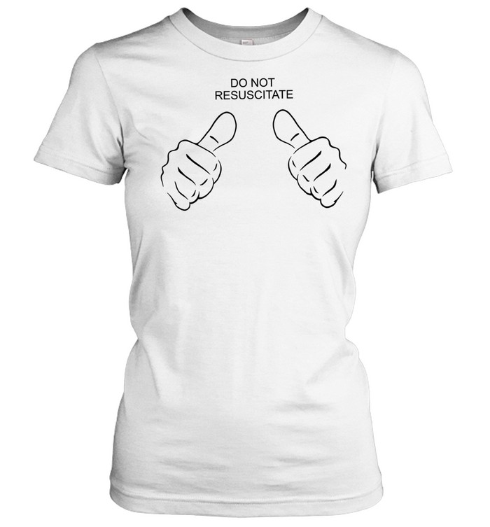 Do not resuscitate like Women T-Shirt