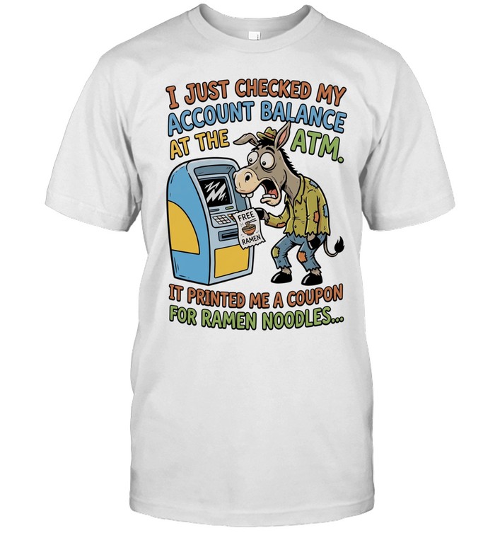 Donkey free ramen I just checked my account balance at the ATM it printed me a coupon for ramen noodles Unisex T-Shirt