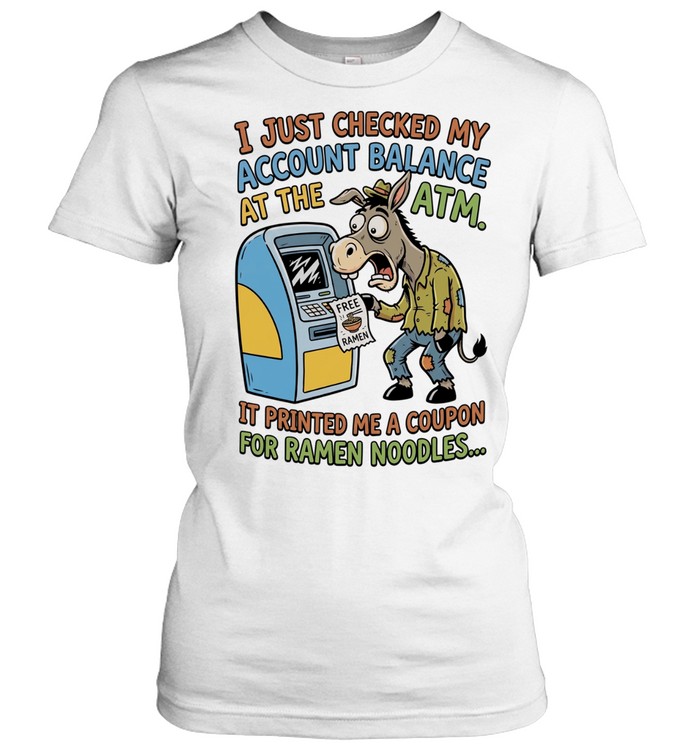 Donkey free ramen I just checked my account balance at the ATM it printed me a coupon for ramen noodles Women T-Shirt