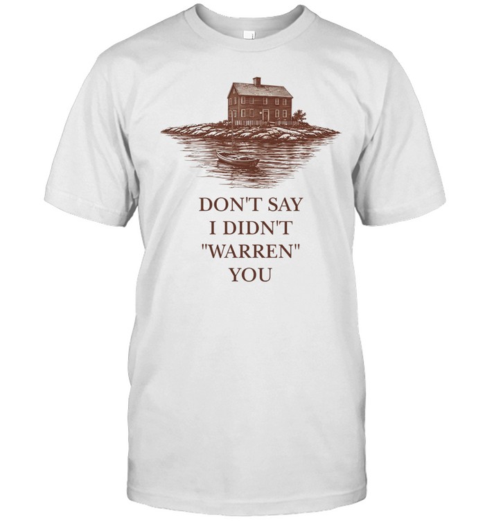 Don’t say I didn’t warren you widow’s bay Unisex T-Shirt
