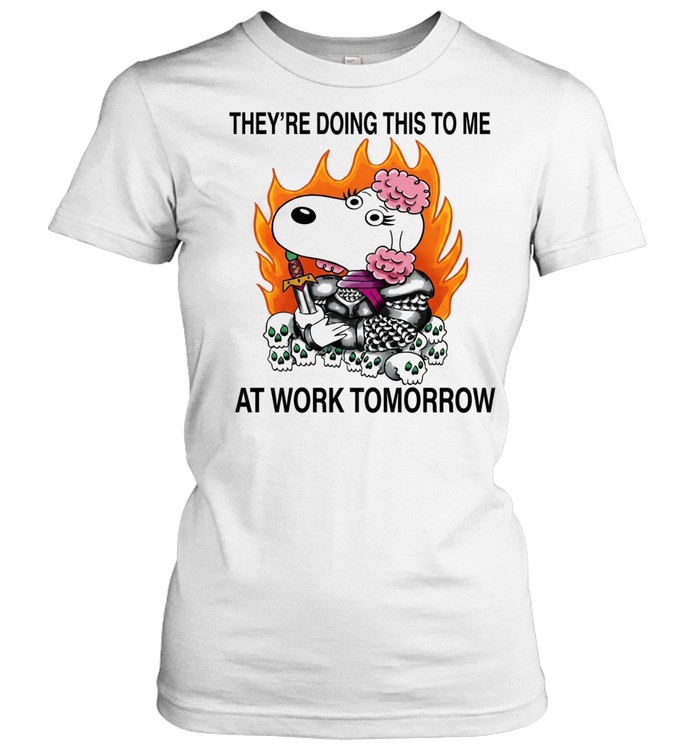 Fifi knight they’re doing this to me at work tomorrow Women T-Shirt