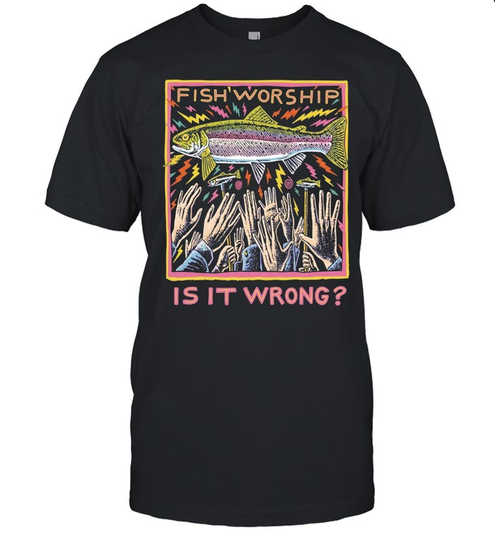 Fish worship is it wrong art graphic Unisex T-Shirt