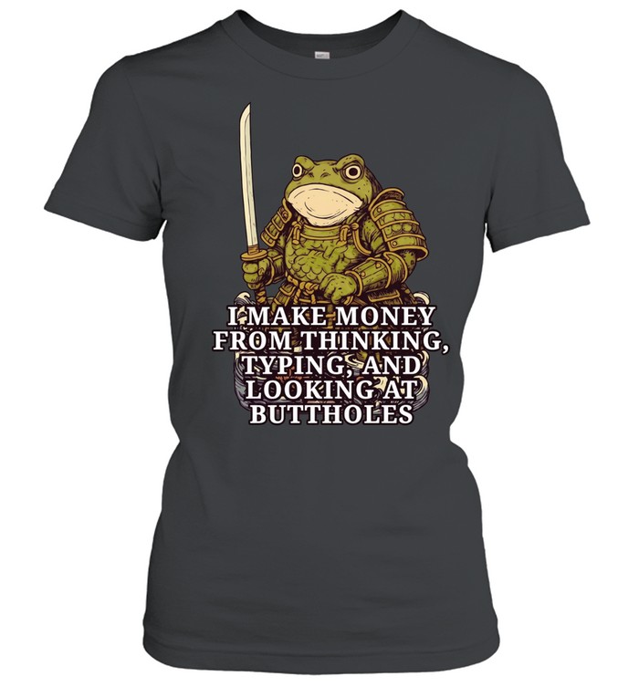 Frog Samurai I make money fromm thinking typing and looking at buttholes Women T-Shirt
