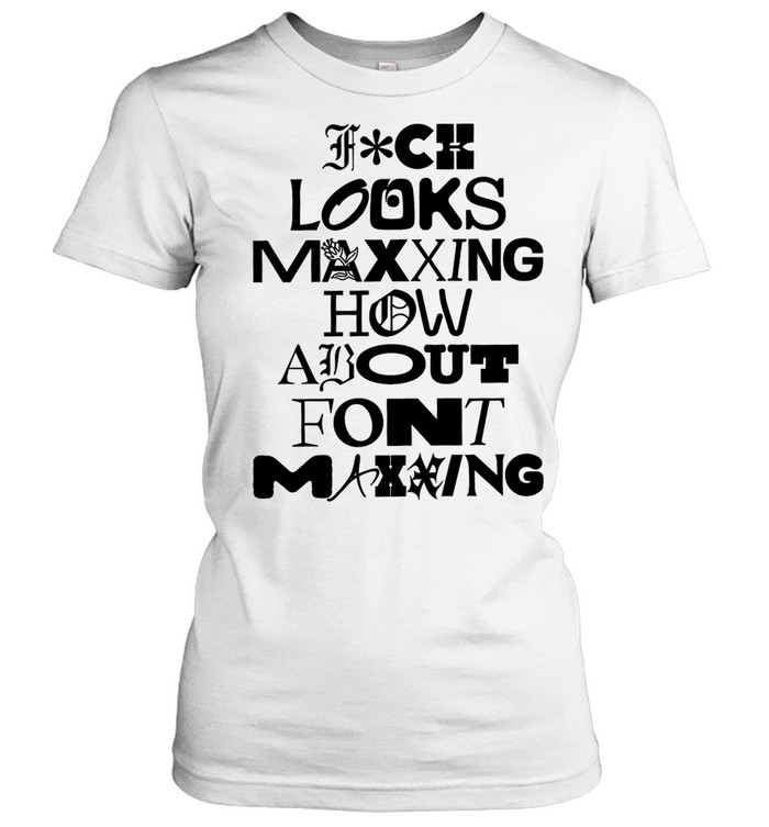 Fuck looks maxing how about font maxing Women T-Shirt