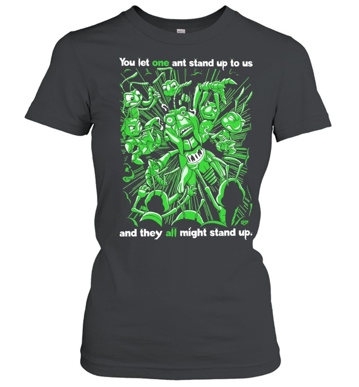 Grasper you let one ant stand up to US and they all might stand up Women T-Shirt