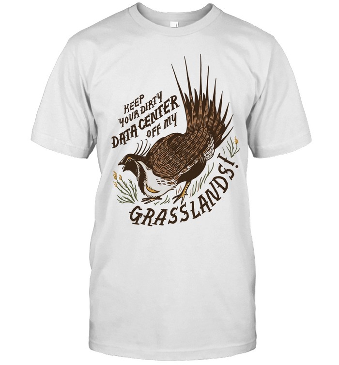 Greater Sage Grouse keep your dirty data center of my grasslands Unisex T-Shirt
