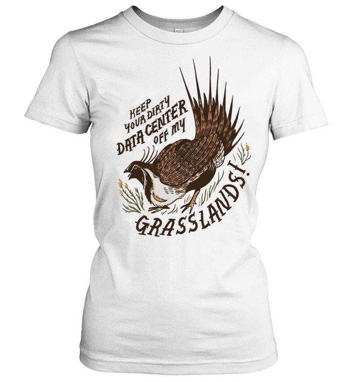 Greater Sage Grouse keep your dirty data center of my grasslands Women T-Shirt