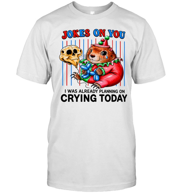Hamster Joker on you I was already planning on crying today Unisex T-Shirt