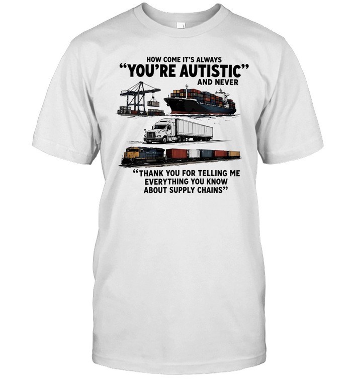 How come it-s always you-re autistic and never Unisex T-Shirt