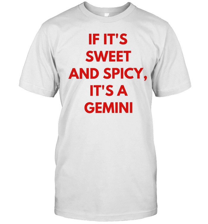 If it’s sweet and spicy it’s a gemini Unisex T-Shirt