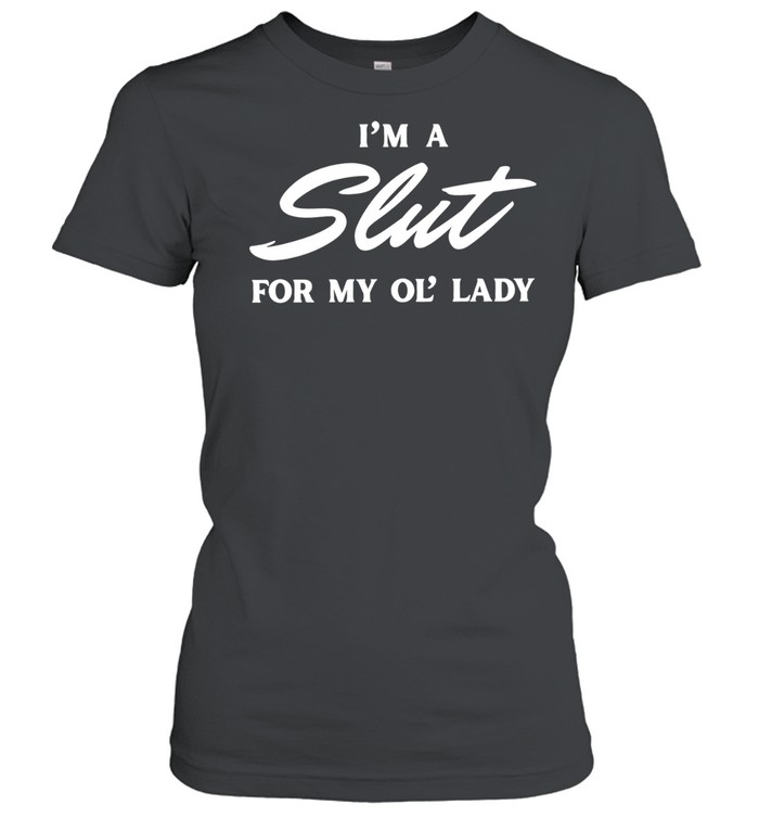 I’m a slut for my ol’ lady Women T-Shirt