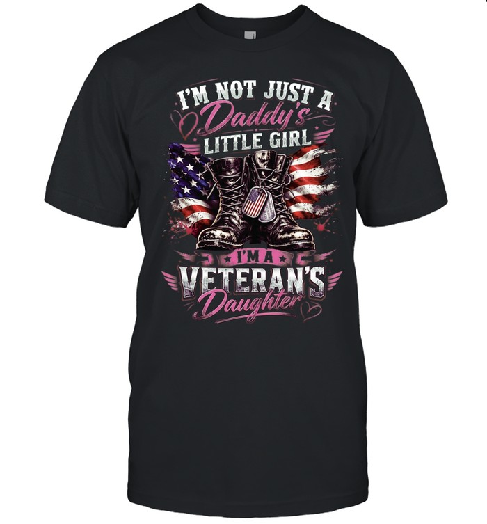 I'm Not Just A Daddy's Little Girl I'm A Veteran's Daughter Unisex T-Shirt