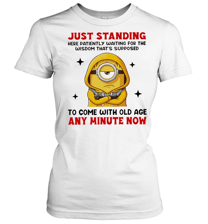 Just standing here patiently waiting for the wisdom that’s supposed to come with old age Women T-Shirt