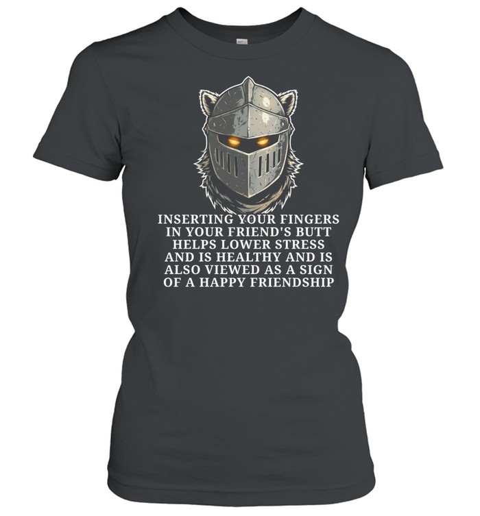 Knight inserting your fingers in your friend’s butt helps lower stress Women T-Shirt