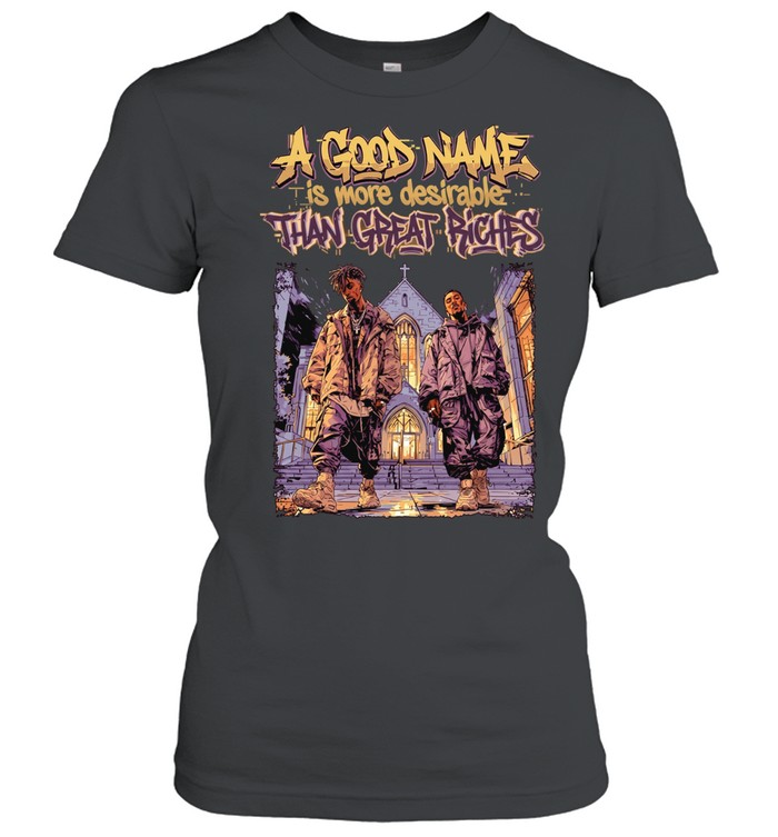 Men a good name is more desirable than great riches Women T-Shirt