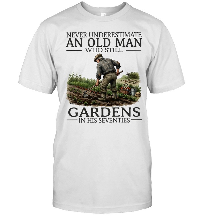 Never underestimate an old man who still gardens in his seventies Unisex T-Shirt
